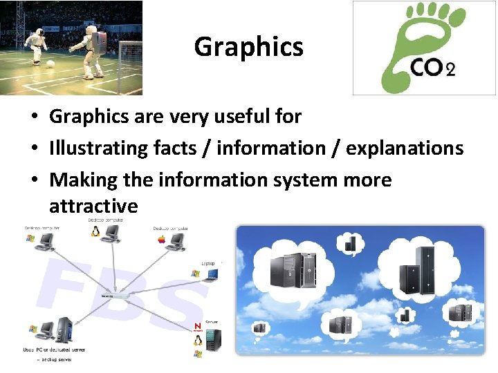 Graphics • Graphics are very useful for • Illustrating facts / information / explanations Graphics • Graphics are very useful for • Illustrating facts / information / explanations