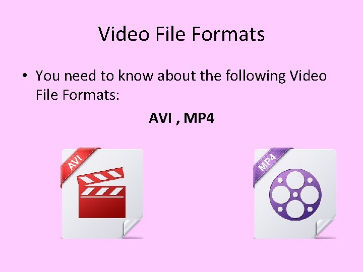 Video File Formats • You need to know about the following Video File Formats: Video File Formats • You need to know about the following Video File Formats:
