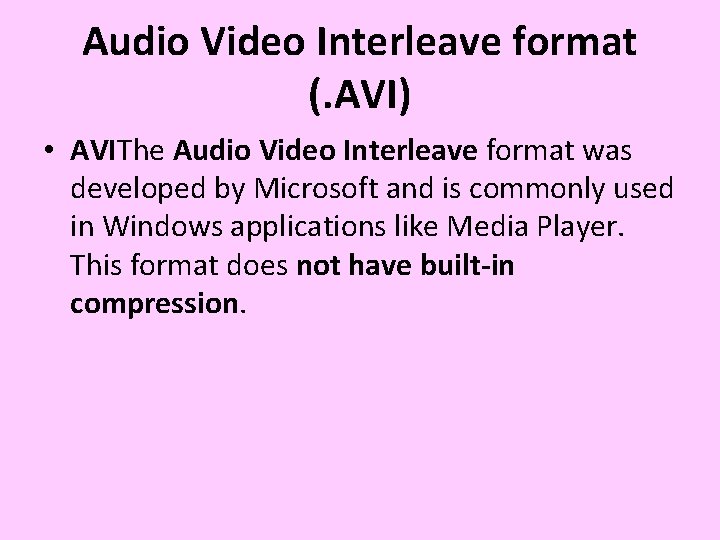 Audio Video Interleave format (. AVI) • AVIThe Audio Video Interleave format was developed Audio Video Interleave format (. AVI) • AVIThe Audio Video Interleave format was developed