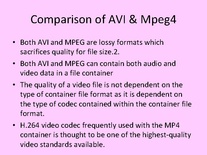 Comparison of AVI & Mpeg 4 • Both AVI and MPEG are lossy formats Comparison of AVI & Mpeg 4 • Both AVI and MPEG are lossy formats