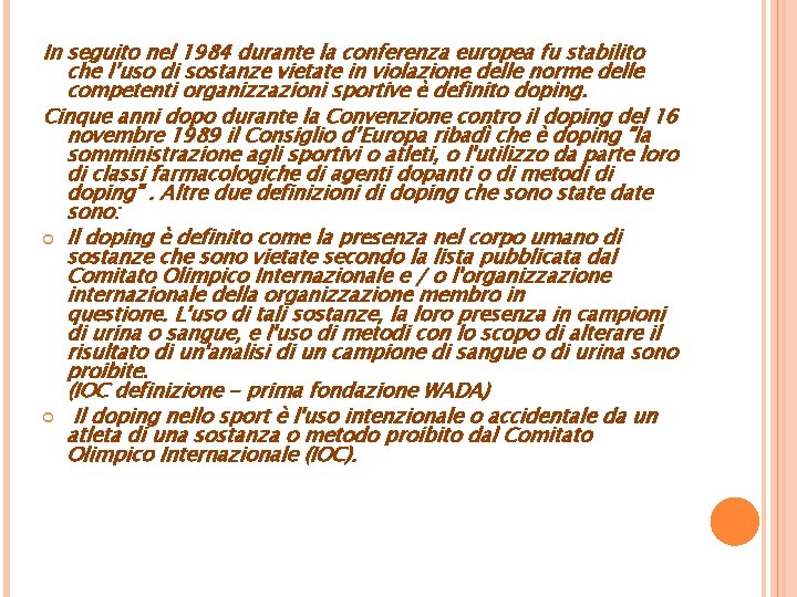 In seguito nel 1984 durante la conferenza europea fu stabilito che l’uso di sostanze