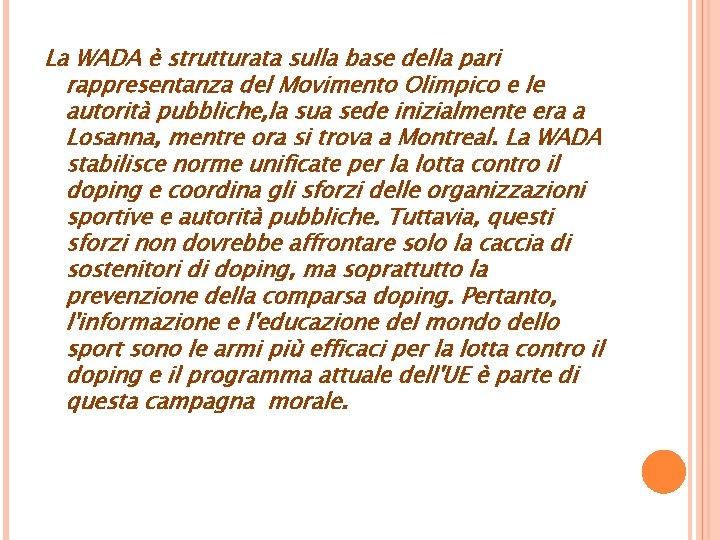 La WADA è strutturata sulla base della pari rappresentanza del Movimento Olimpico e le