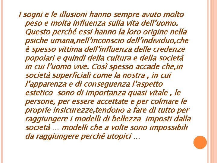 I sogni e le illusioni hanno sempre avuto molto peso e molta influenza sulla