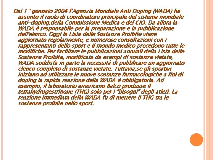  Dal 1 ° gennaio 2004 l’Agenzia Mondiale Anti Doping (WADA) ha assunto il