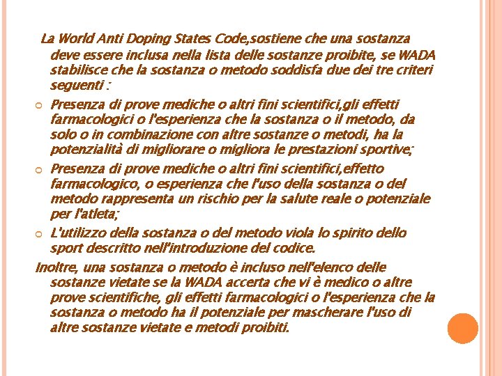  La World Anti Doping States Code, sostiene che una sostanza deve essere inclusa