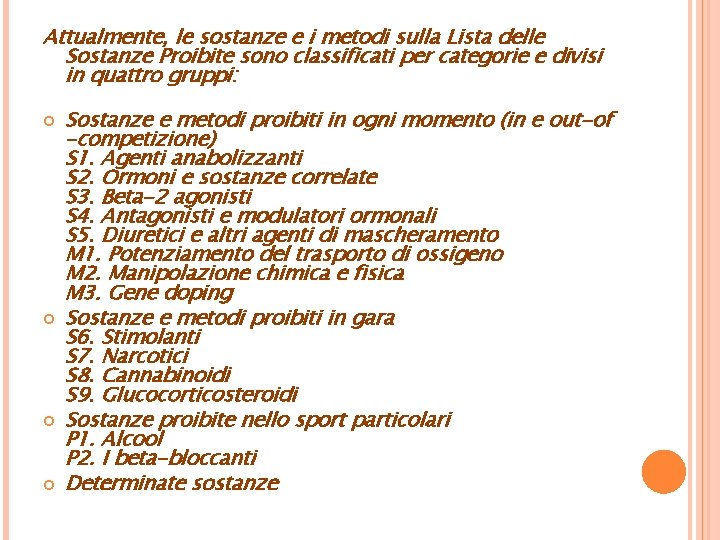 Attualmente, le sostanze e i metodi sulla Lista delle Sostanze Proibite sono classificati per