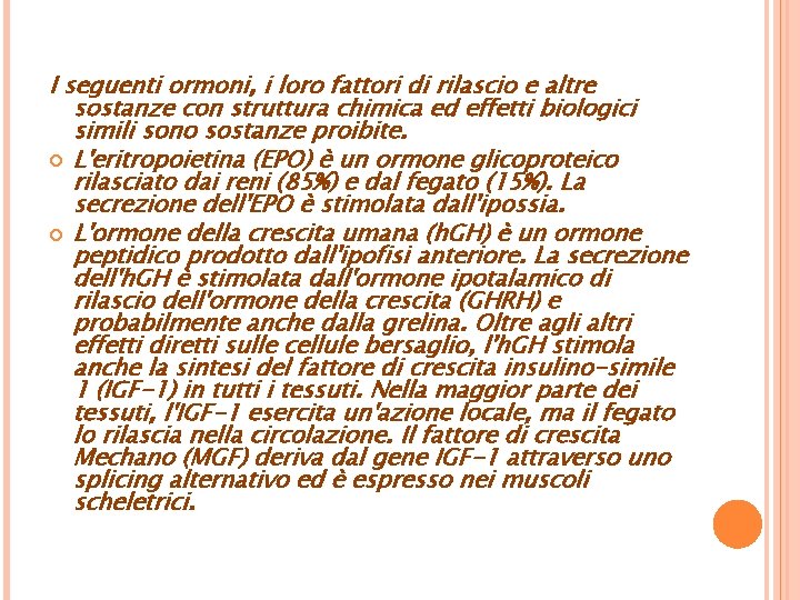 I seguenti ormoni, i loro fattori di rilascio e altre sostanze con struttura chimica