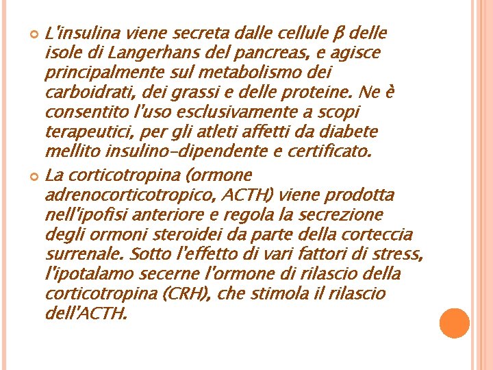L'insulina viene secreta dalle cellule β delle isole di Langerhans del pancreas, e agisce