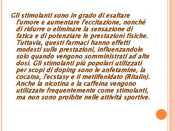 Gli stimolanti sono in grado di esaltare l'umore e aumentare l'eccitazione, nonché di ridurre