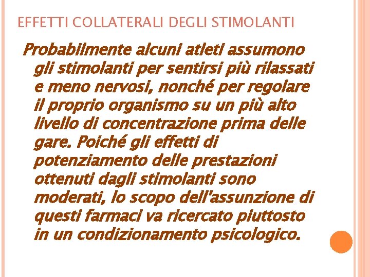 EFFETTI COLLATERALI DEGLI STIMOLANTI Probabilmente alcuni atleti assumono gli stimolanti per sentirsi più rilassati