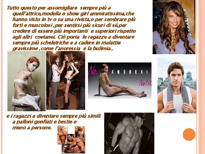 Tutto questo per assomigliare sempre più a quell’attrice, modella o show girl ammiratissima, che
