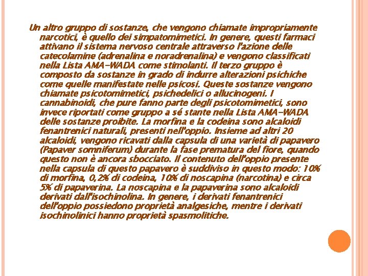 Un altro gruppo di sostanze, che vengono chiamate impropriamente narcotici, è quello dei simpatomimetici.