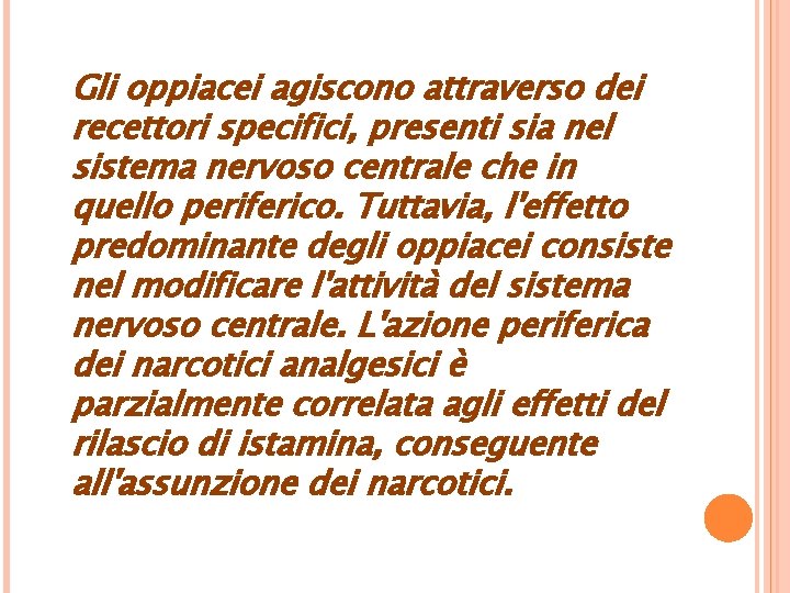 Gli oppiacei agiscono attraverso dei recettori specifici, presenti sia nel sistema nervoso centrale che
