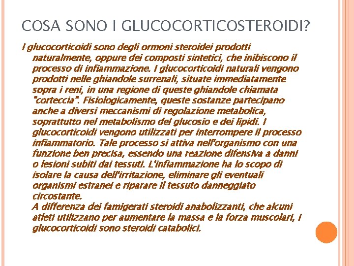 COSA SONO I GLUCOCORTICOSTEROIDI? I glucocorticoidi sono degli ormoni steroidei prodotti naturalmente, oppure dei