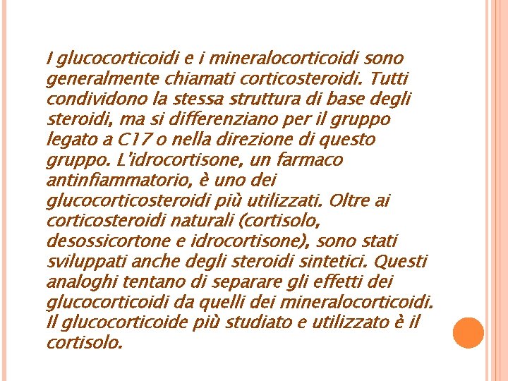 I glucocorticoidi e i mineralocorticoidi sono generalmente chiamati corticosteroidi. Tutti condividono la stessa struttura