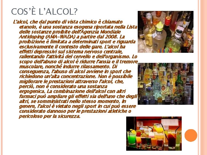 COS’È L’ALCOL? L'alcol, che dal punto di vista chimico è chiamato etanolo, è una