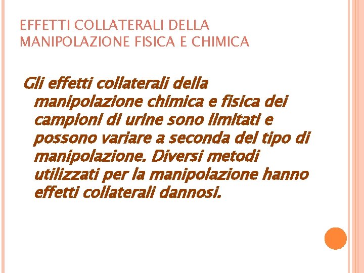 EFFETTI COLLATERALI DELLA MANIPOLAZIONE FISICA E CHIMICA Gli effetti collaterali della manipolazione chimica e