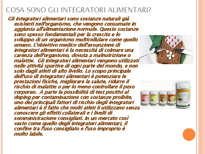 COSA SONO GLI INTEGRATORI ALIMENTARI? Gli integratori alimentari sono sostanze naturali già esistenti nell'organismo,