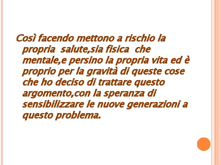 Così facendo mettono a rischio la propria salute, sia fisica che mentale, e persino