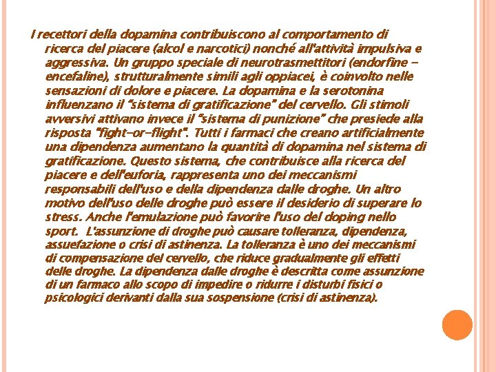 I recettori della dopamina contribuiscono al comportamento di ricerca del piacere (alcol e narcotici)