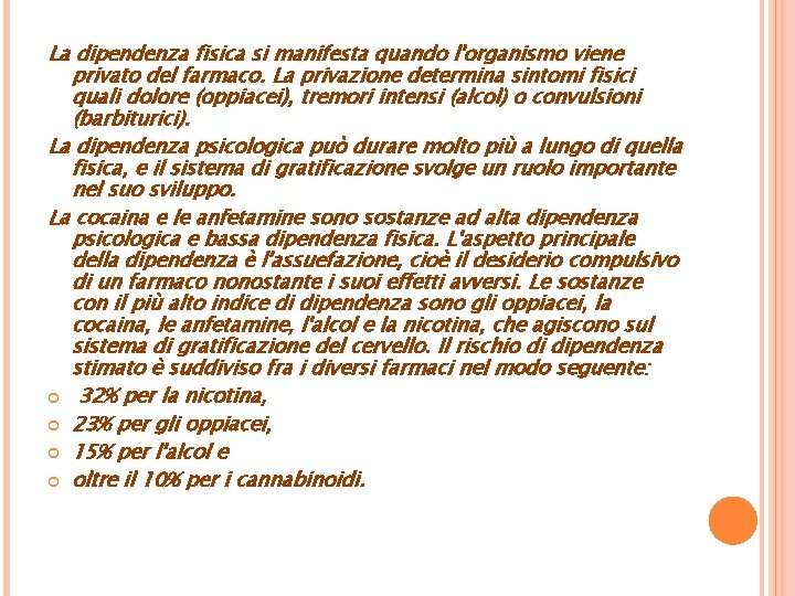 La dipendenza fisica si manifesta quando l'organismo viene privato del farmaco. La privazione determina