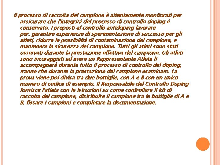 Il processo di raccolta del campione è attentamente monitorati per assicurare che l'integrità del