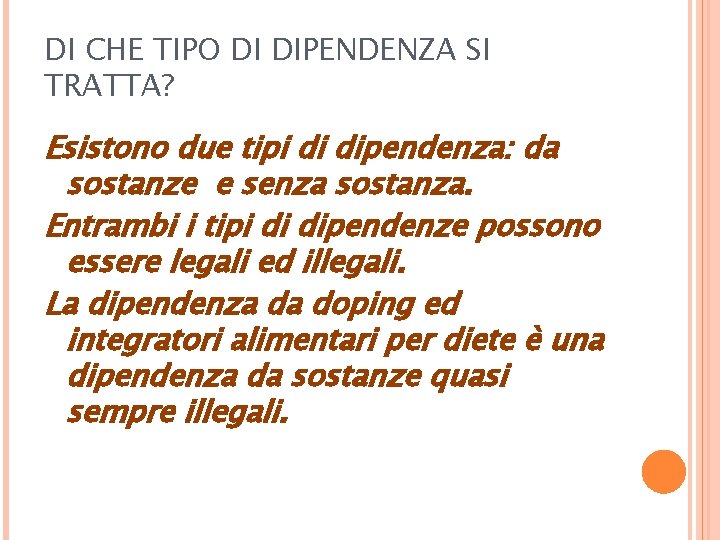 DI CHE TIPO DI DIPENDENZA SI TRATTA? Esistono due tipi di dipendenza: da sostanze