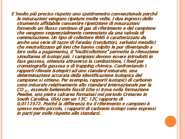 E 'molto più preciso rispetto uno spettrometro convenzionale perché le misurazioni vengono ripetute molte