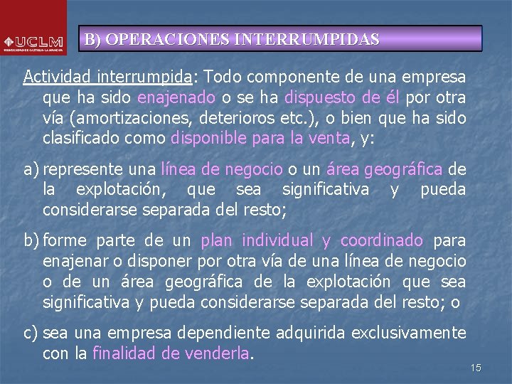 B) OPERACIONES INTERRUMPIDAS Actividad interrumpida: Todo componente de una empresa que ha sido enajenado