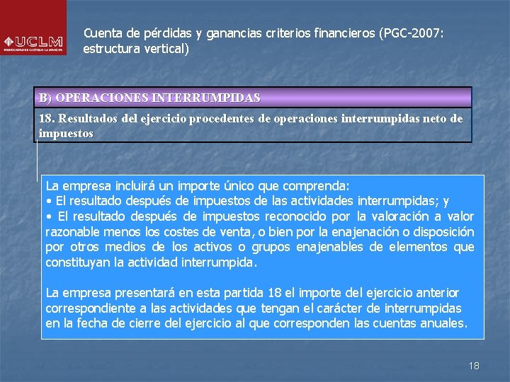 Cuenta de pérdidas y ganancias criterios financieros (PGC-2007: estructura vertical) B) OPERACIONES INTERRUMPIDAS 18.