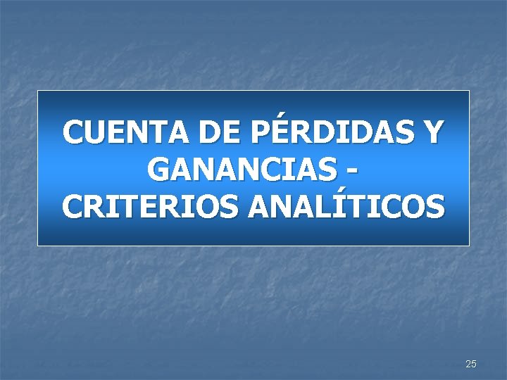 CUENTA DE PÉRDIDAS Y GANANCIAS CRITERIOS ANALÍTICOS 25 
