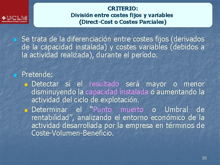CRITERIO: División entre costes fijos y variables (Direct-Cost o Costes Parciales) n n Se
