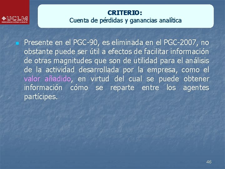 CRITERIO: Cuenta de pérdidas y ganancias analítica n Presente en el PGC-90, es eliminada