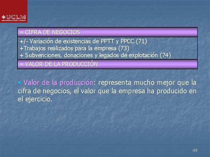= CIFRA DE NEGOCIOS +/- Variación de existencias de PPTT y PPCC (71) +Trabajos