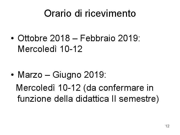 Orario di ricevimento • Ottobre 2018 – Febbraio 2019: Mercoledì 10 -12 • Marzo