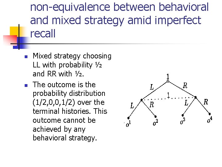 non-equivalence between behavioral and mixed strategy amid imperfect recall n n Mixed strategy choosing