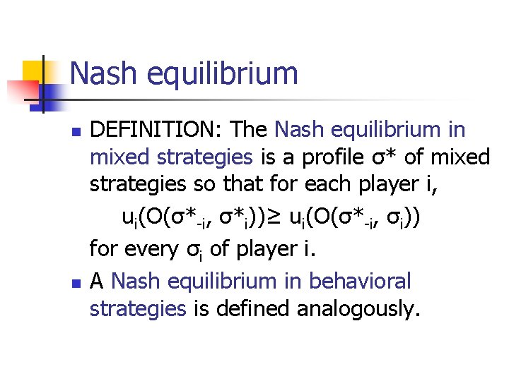 Nash equilibrium n n DEFINITION: The Nash equilibrium in mixed strategies is a profile