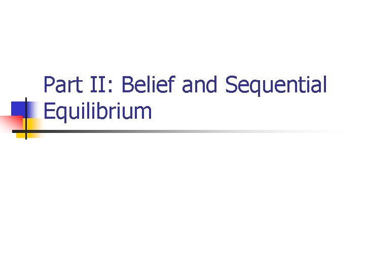 Part II: Belief and Sequential Equilibrium 