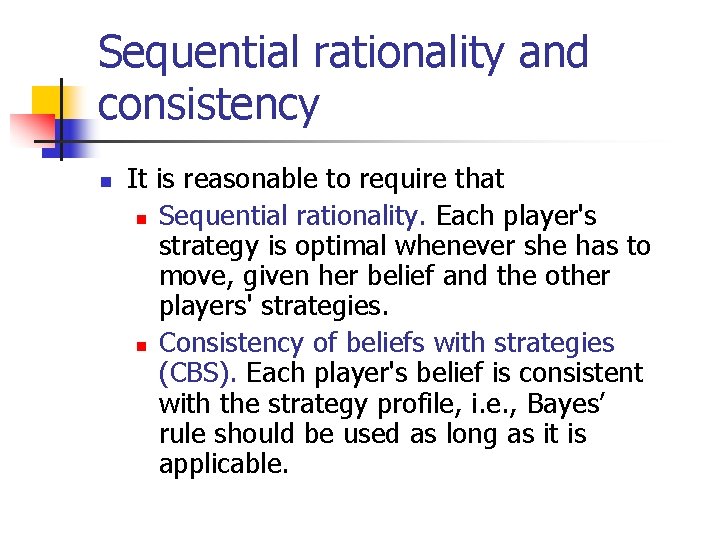 Sequential rationality and consistency n It is reasonable to require that n Sequential rationality.
