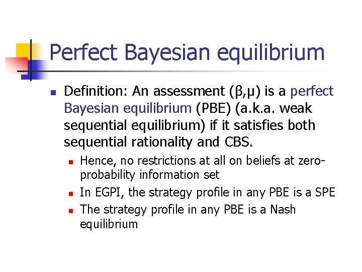 Perfect Bayesian equilibrium n Definition: An assessment (β, μ) is a perfect Bayesian equilibrium