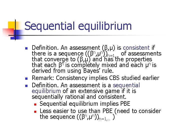 Sequential equilibrium n n n Definition. An assessment (β, μ) is consistent if there