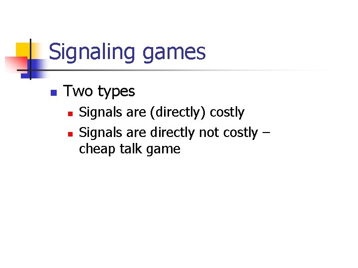 Signaling games n Two types n n Signals are (directly) costly Signals are directly