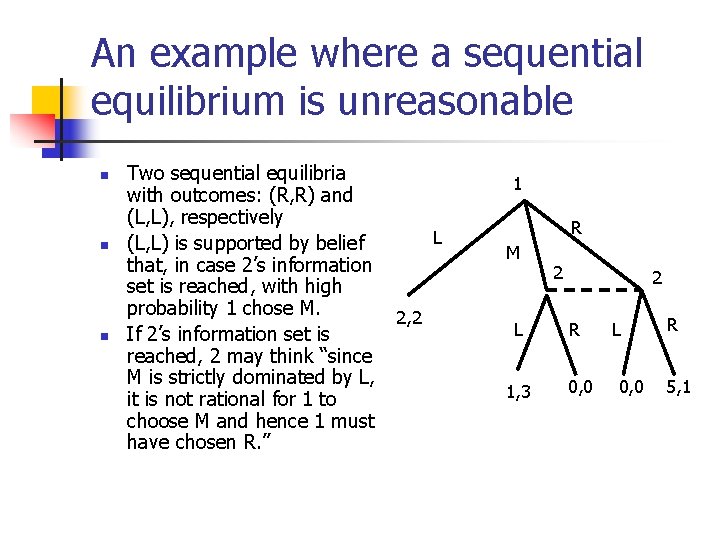 An example where a sequential equilibrium is unreasonable n n n Two sequential equilibria