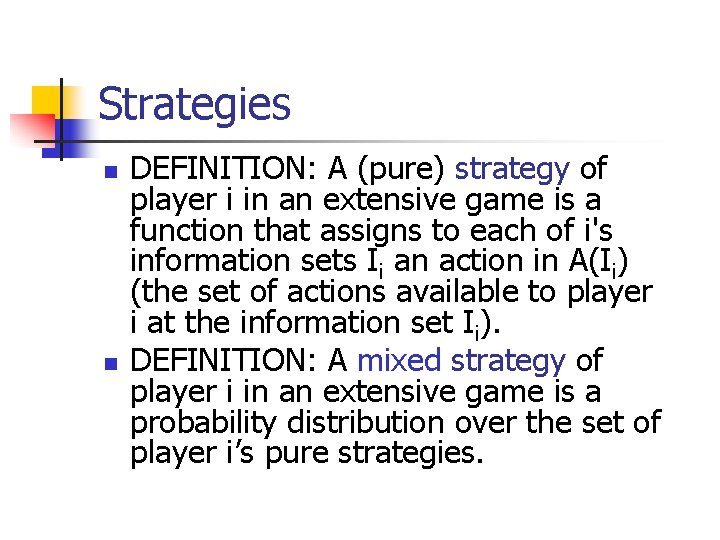 Strategies n n DEFINITION: A (pure) strategy of player i in an extensive game