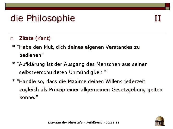 die Philosophie o II Zitate (Kant) * “Habe den Mut, dich deines eigenen Verstandes