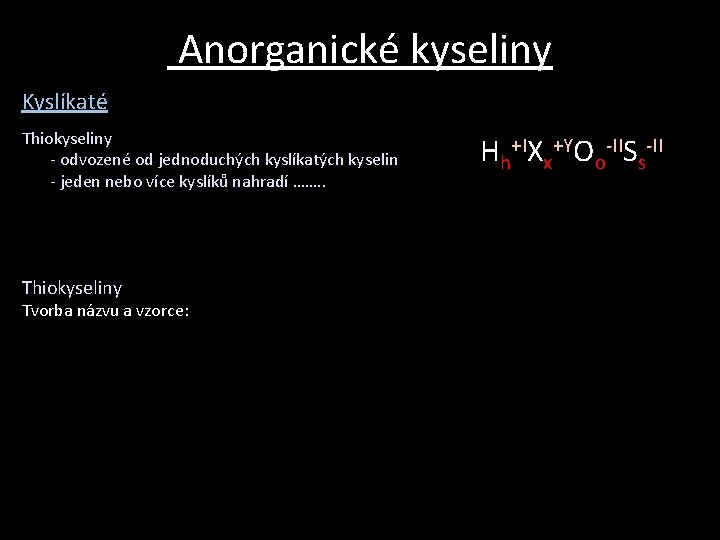 Anorganické kyseliny Kyslíkaté Thiokyseliny - odvozené od jednoduchých kyslíkatých kyselin - jeden nebo více Anorganické kyseliny Kyslíkaté Thiokyseliny - odvozené od jednoduchých kyslíkatých kyselin - jeden nebo více