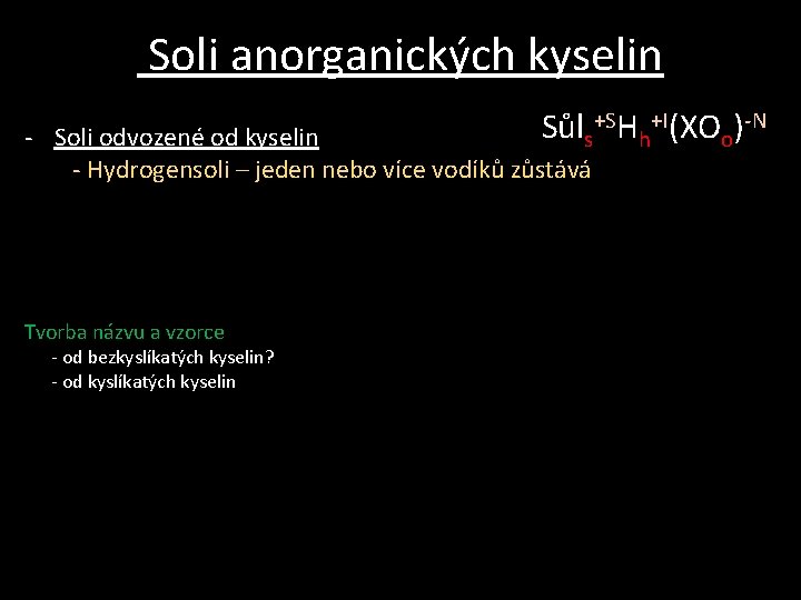 Soli anorganických kyselin Sůls+SHh+I(XOo)-N - Soli odvozené od kyselin - Hydrogensoli – jeden nebo Soli anorganických kyselin Sůls+SHh+I(XOo)-N - Soli odvozené od kyselin - Hydrogensoli – jeden nebo