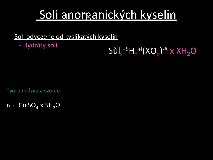 Soli anorganických kyselin - Soli odvozené od kyslíkatých kyselin - Hydráty solí Sůl +SH Soli anorganických kyselin - Soli odvozené od kyslíkatých kyselin - Hydráty solí Sůl +SH