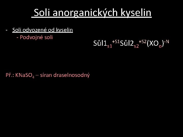 Soli anorganických kyselin - Soli odvozené od kyselin - Podvojné soli Př. : KNa. Soli anorganických kyselin - Soli odvozené od kyselin - Podvojné soli Př. : KNa.