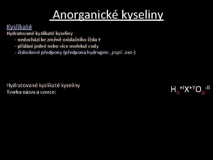 Kyslíkaté Anorganické kyseliny Hydratované kyslíkaté kyseliny - nedochází ke změně oxidačního čísla Y - Kyslíkaté Anorganické kyseliny Hydratované kyslíkaté kyseliny - nedochází ke změně oxidačního čísla Y -